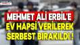 Mehmet Ali Erbil Hakkında Ev Hapsi Kararı Verilerek Serbest Bırakıldı