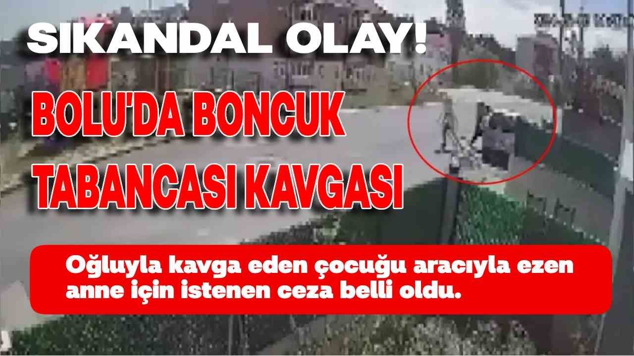 Bolu'da Boncuk Tabancası Kavgası: Aracıyla Kavga Eden Çocuğu Ezdi, Anneye 20 Yıl Hapis İstemi!