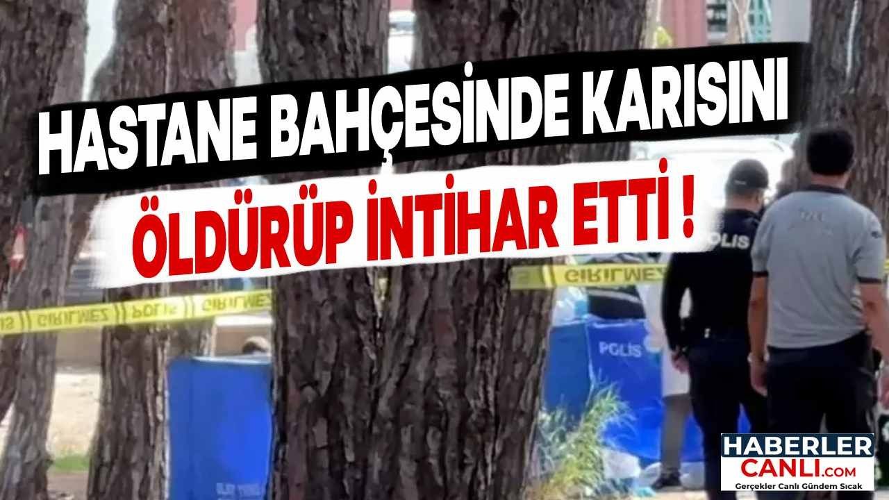 Hastane Bahçesinde Erhan Önala Karısını Öldürüp İntihar Etti!