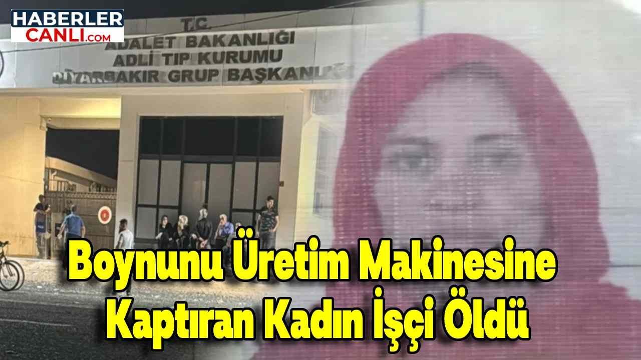 Diyarbakır'ın Bismil İlçesinde Boynunu Üretim Makinesine Kaptıran Kadın İşçi Öldü