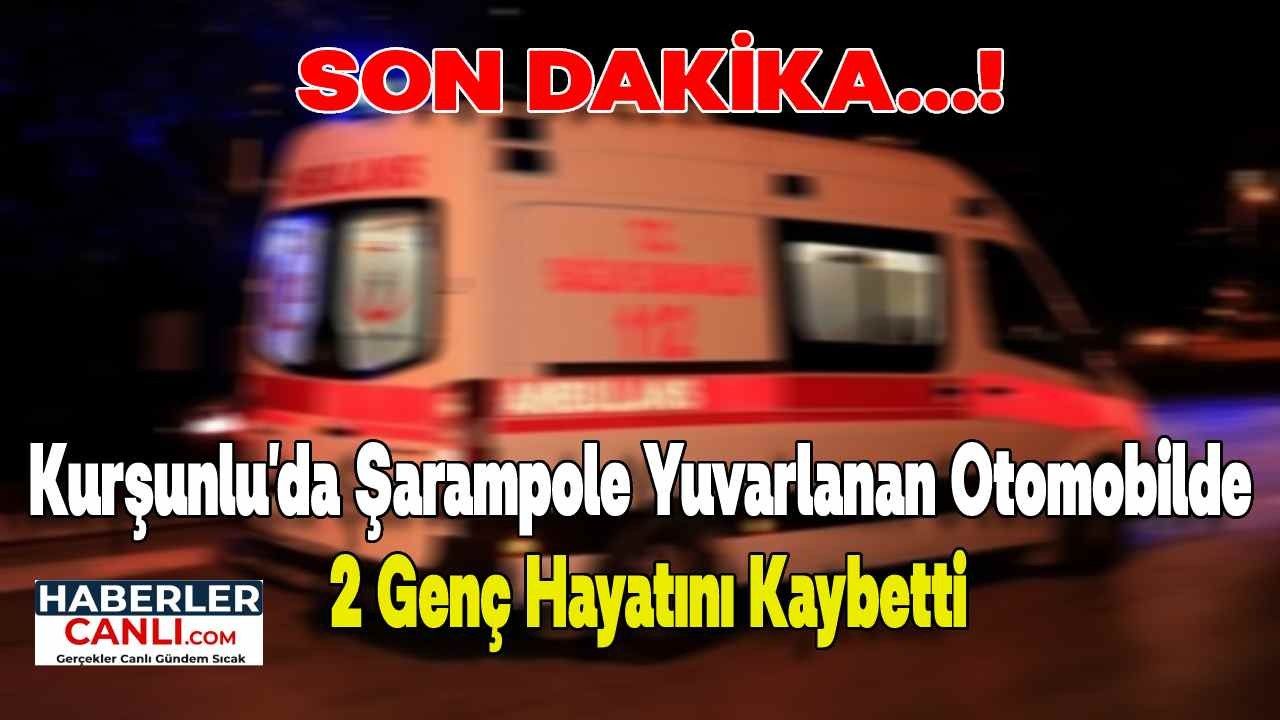 Son Dakika... Kurşunlu'da Şarampole Yuvarlanan Otomobilde 2 Genç Hayatını Kaybetti