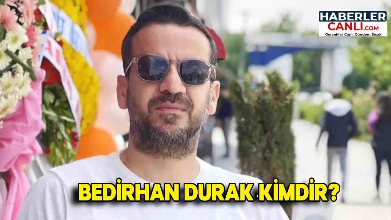 Bedirhan Durak Kimdir ve Nerelidir?