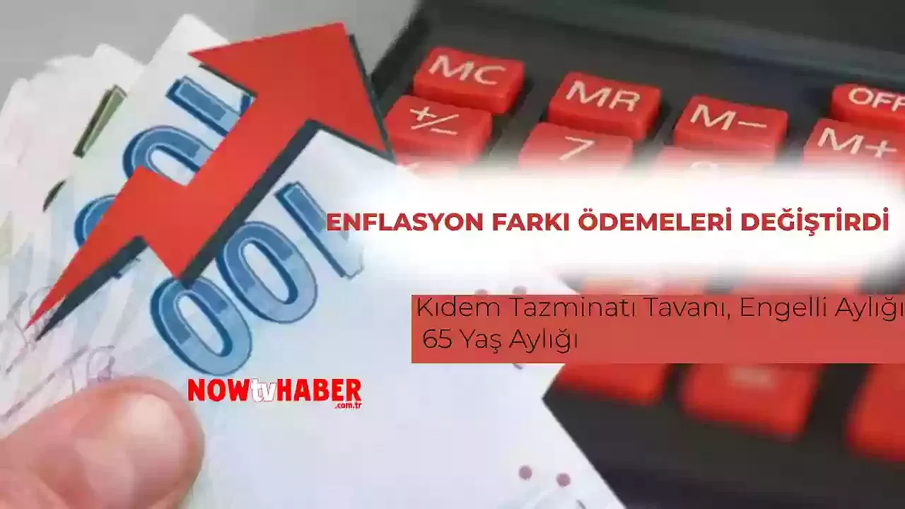 Enflasyonla Artan Ücret ve Ödemeler: Kıdem Tazminatı Tavanı, Engelli Aylığı, 65 Yaş Aylığı