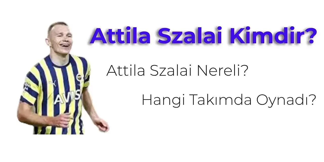 Attila Szalai Kimdir, Kaç Yaşında? Attila Szalai Nereli?