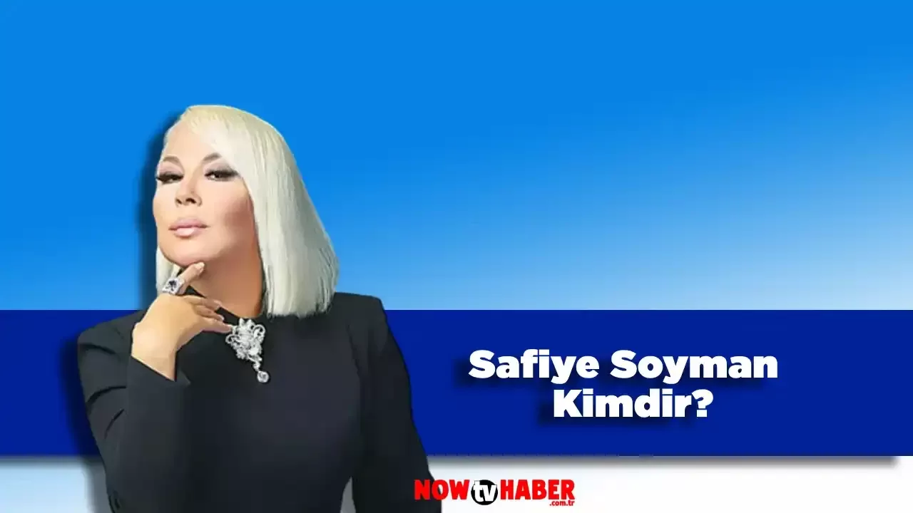 Safiye Soyman Kimdir, Kaç Yaşında ve Nerelidir?