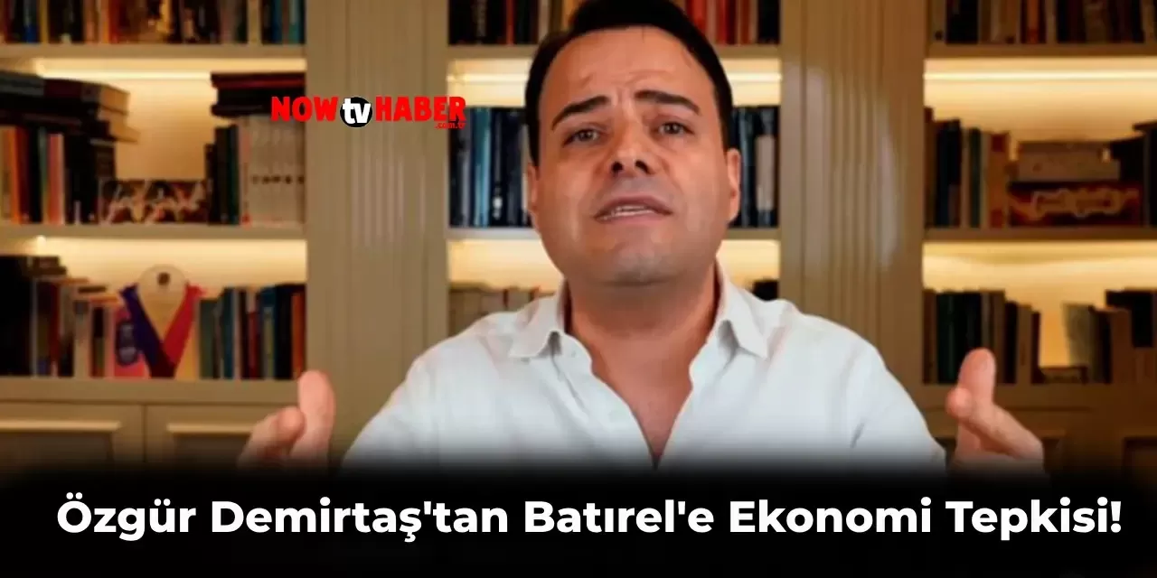 Özgür Demirtaş ‘Ekonomide Tarih Yazıldı’ Diyen Necmettin Batırel’e Tepki Gösterdi!