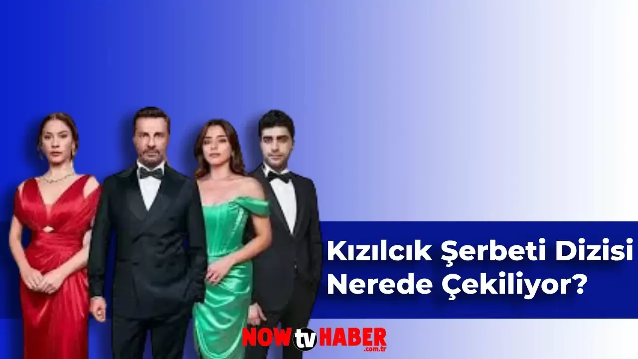 Kızılcık Şerbeti Dizisi Nerede Çekildi ve Çekiliyor?