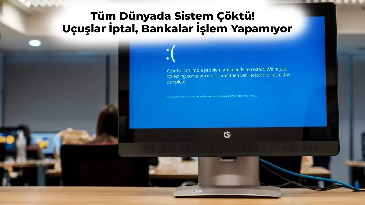 Microsoft Sistemi Çöktü: Uçaklar Durdu, Hastaneler İşlem Yapamıyor, Banka Uygulamalarına Girilemiyor!