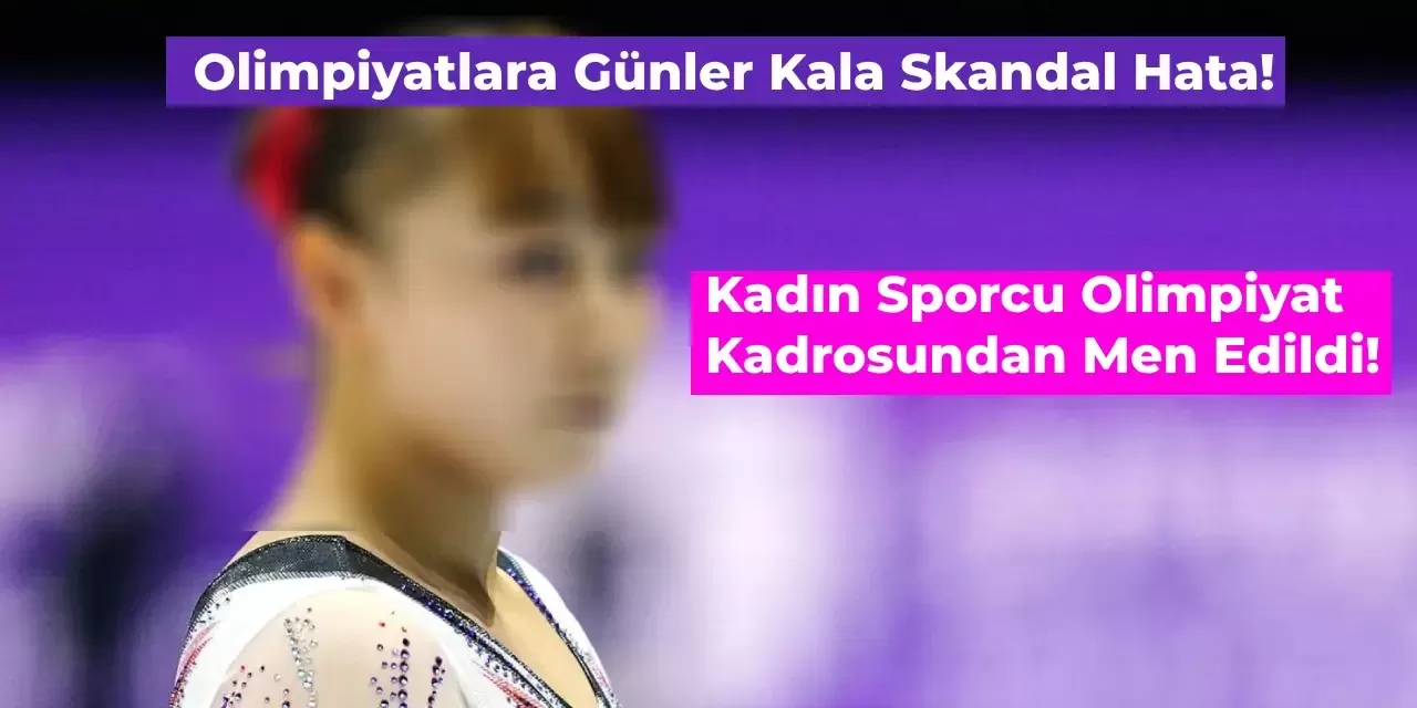 Olimpiyatlara Günler Kala Skandal Hata: Kadın Sporcu Olimpiyatlardan Men Edildi!