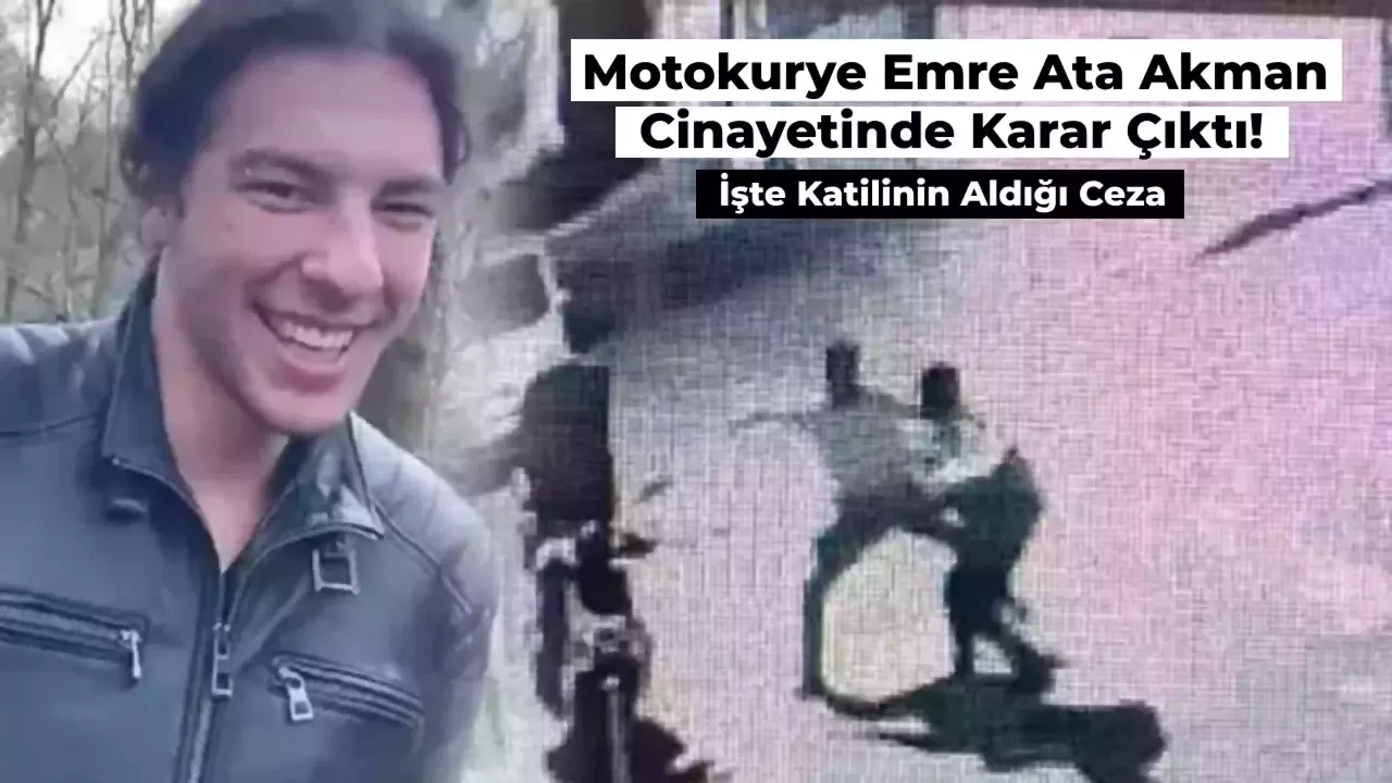 Ata Emre Akman Cinayetinde Karar Çıktı! İşte Suçlunun Aldığı Ceza