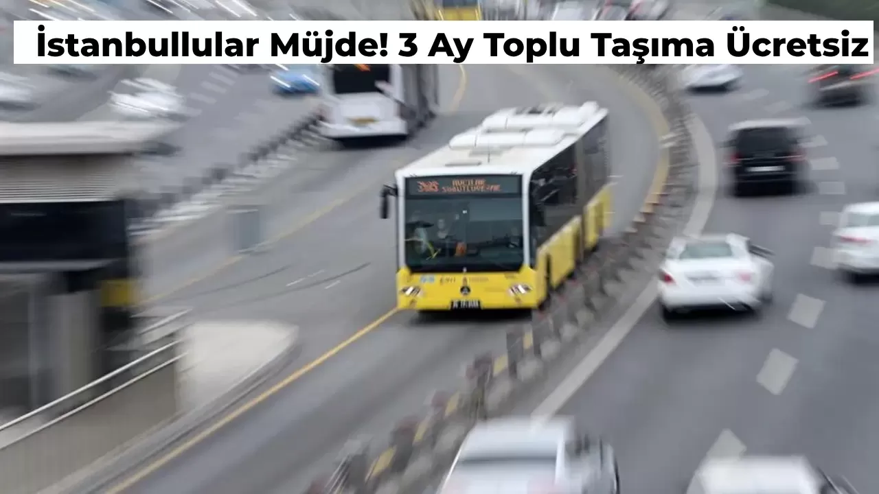 İstanbullulara 3 Ay Toplu Taşıma Ücretsiz! İşte Sevindiren Detaylar