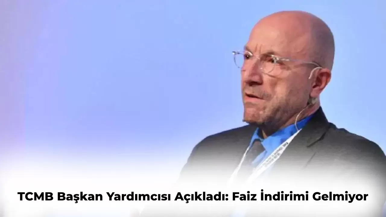 TCMB Yardımcısı Akçay Açıkladı: Faiz İndirimi Gelmiyor