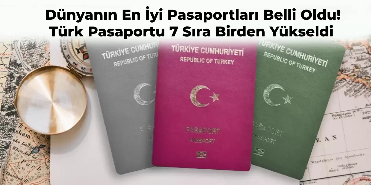 Dünyanın En Güçlü Pasaportları Açıklandı! İşte Türk Pasaportunun Yeri