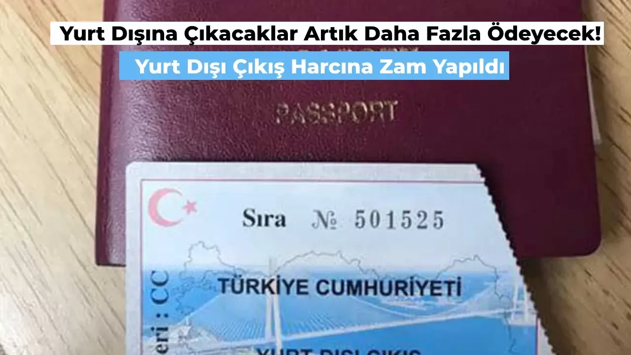 Yurt Dışı Çıkış Harcı Zamlandı! Yeni Çıkış Harcı Fiyatı Ne Kadar? Geçerlilik Süresi Ne Zaman?