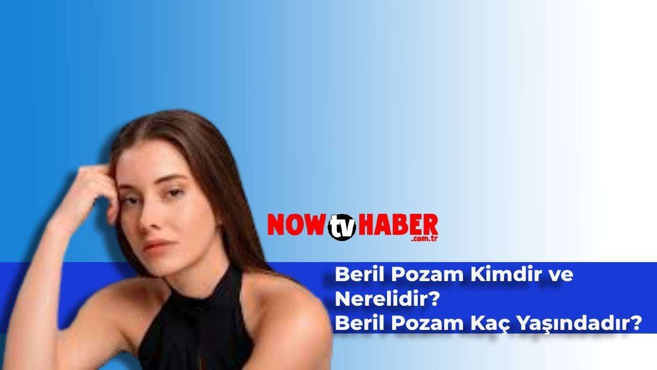 Beril Pozam Kimdir ve Nerelidir? Yalı Çapkını Dizisinin Suna’sı Kaç Yaşındadır?