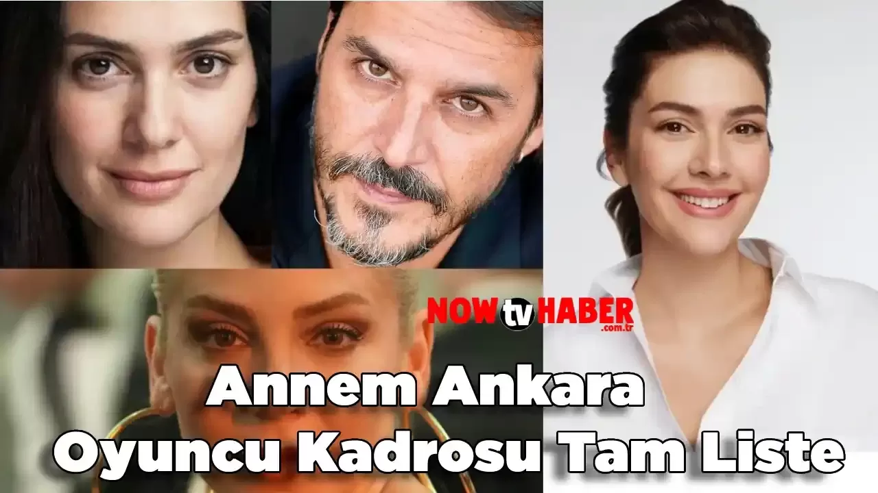 Annem Ankara Oyuncu Kadrosuna Yeni Bir İsim Daha Eklendi! Annem Ankara Oyuncuları Kimler?