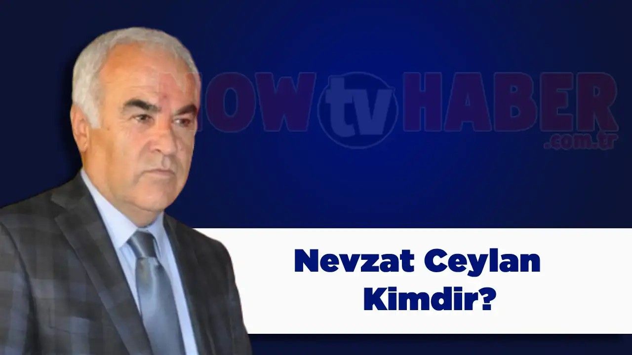 Nevzat Ceylan Kimdir ve Nerelidir? Peki, Hangi Partiden?