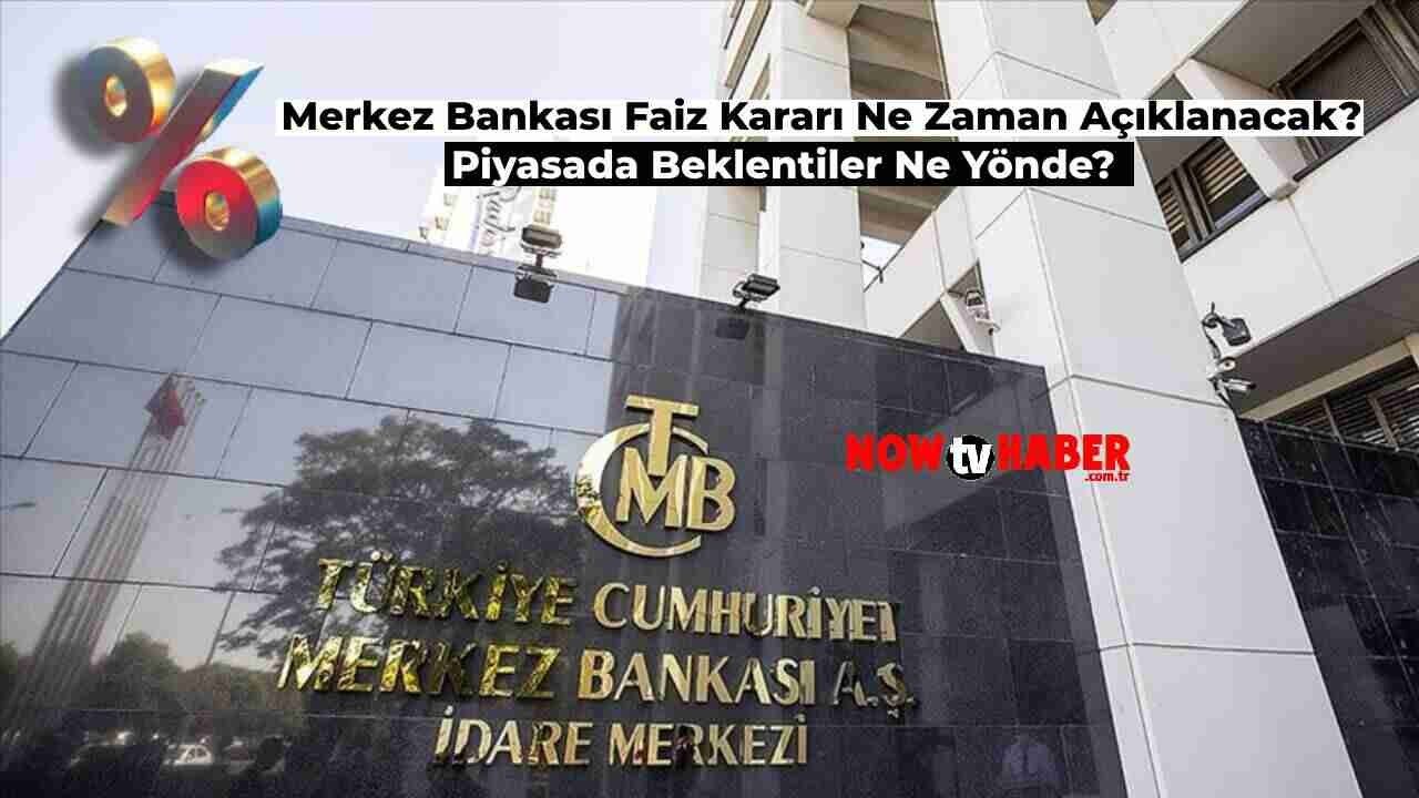 Merkez Bankası Faiz Kararı Ne Zaman Açıklanacak? Faiz Kararı için Beklentiler Neler?