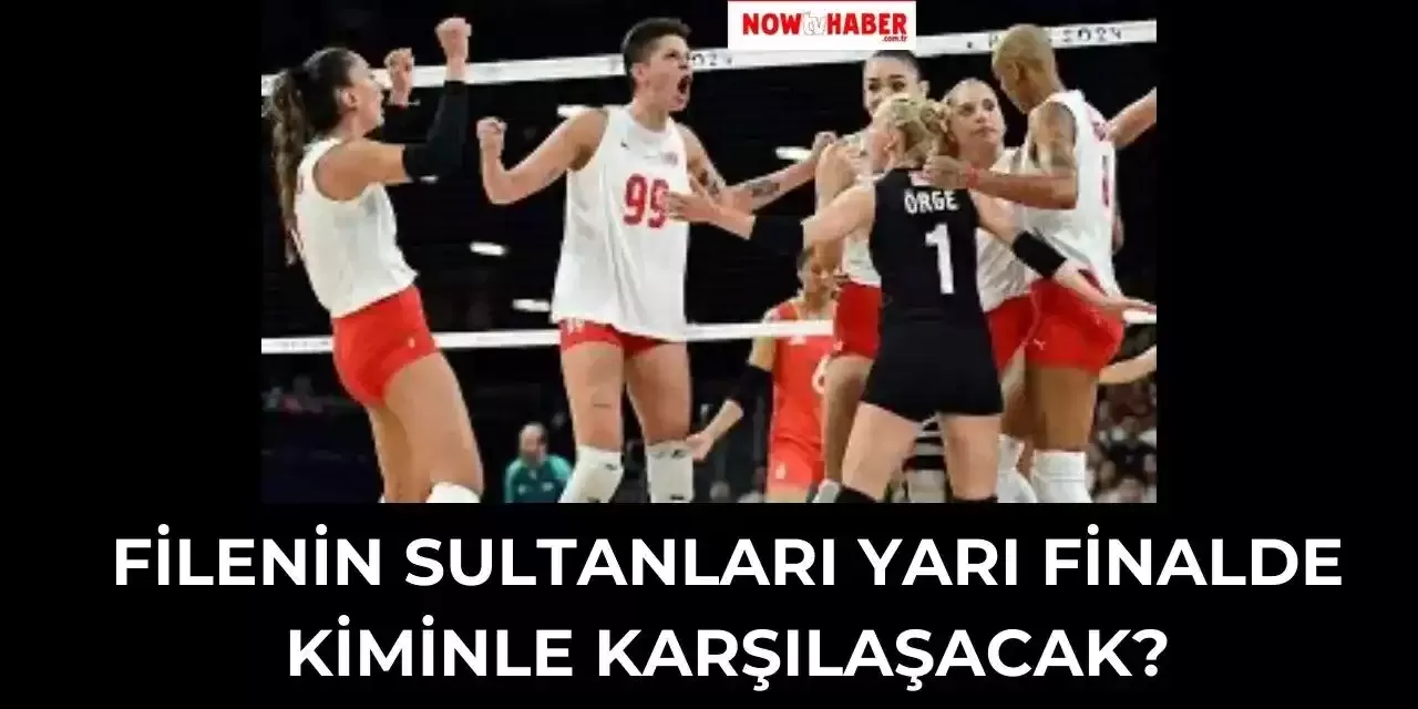 Paris Olimpiyatları Türkiye Voleybol Yarı Final Maçı Ne Zaman, Saat Kaçta? Filenin Sultanları'nın Rakibi Kim?