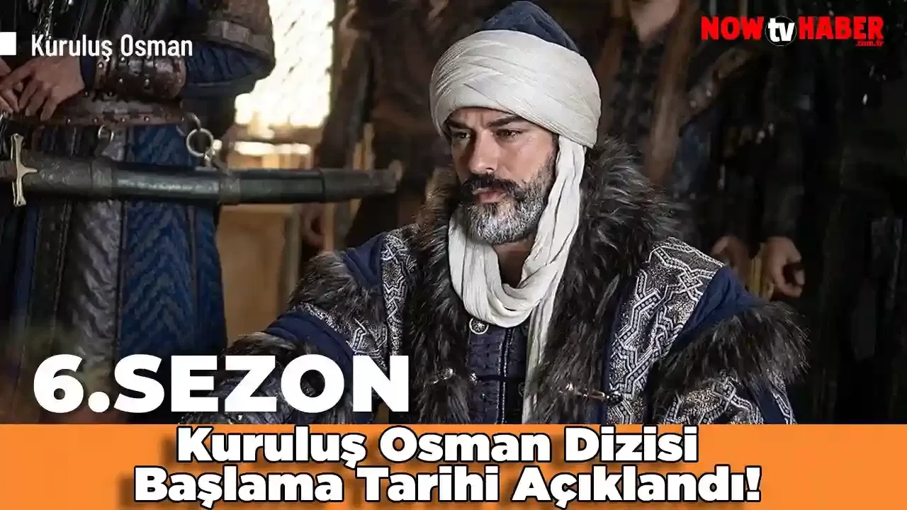 Kuruluş Osman 6. Sezon Ne Zaman Başlayacak? ATV'de Kuruluş Osman Dizisi Ne Zaman Başlıyor?