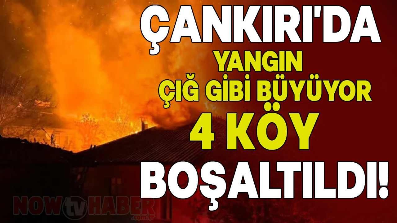 Çankırı’da Yangın Çığ Gibi Büyüyor! 4 Köy Daha Boşaltıldı