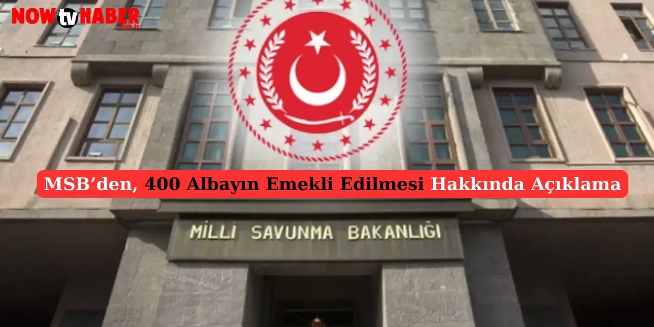 MSB'den Açıklama: 400 Albayın Emekli Edilmesi Hakkındaki İddialara Yanıt Verildi