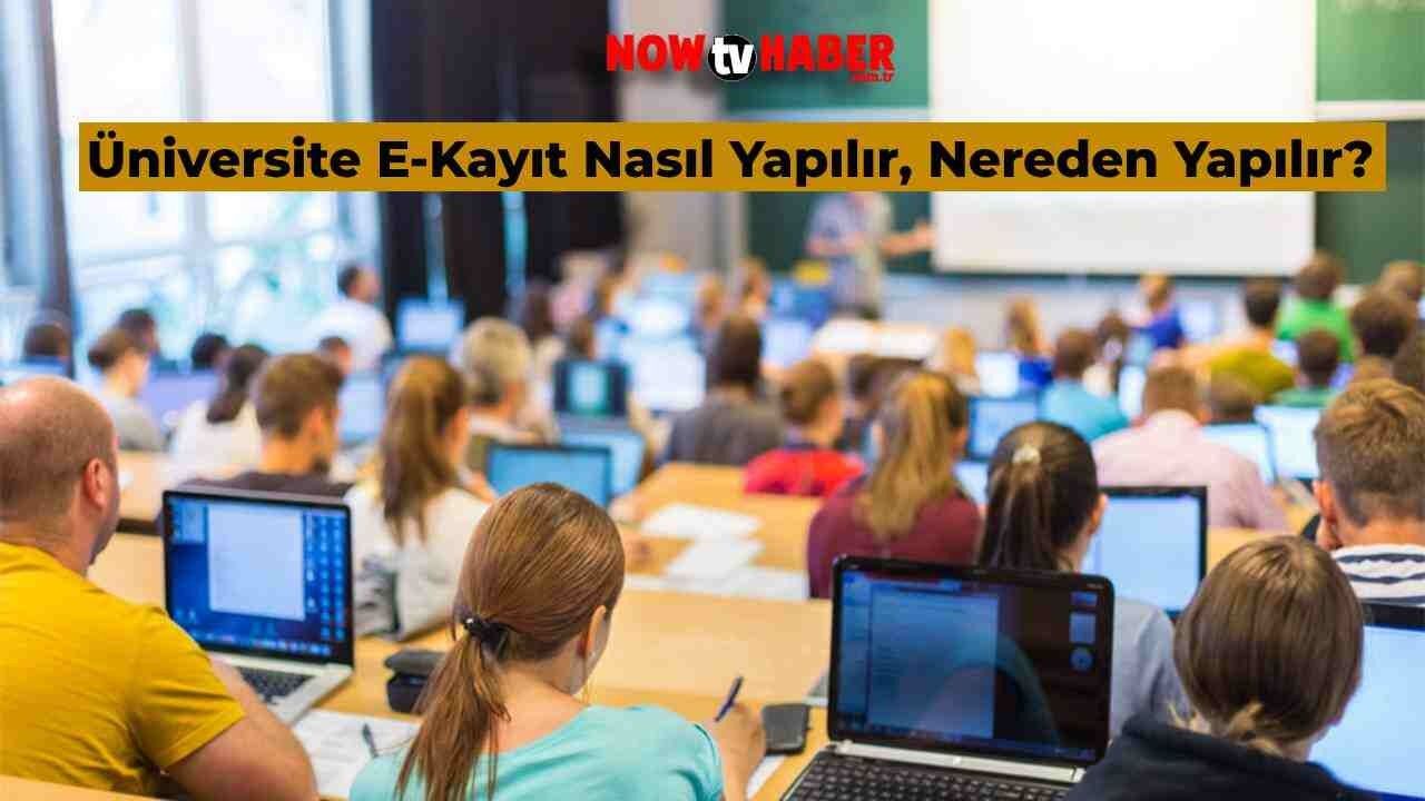 Üniversite E-Kayıt Nasıl Yapılır, Nereden Yapılır? 2024 Üniversite E-Kayıt Ekranı