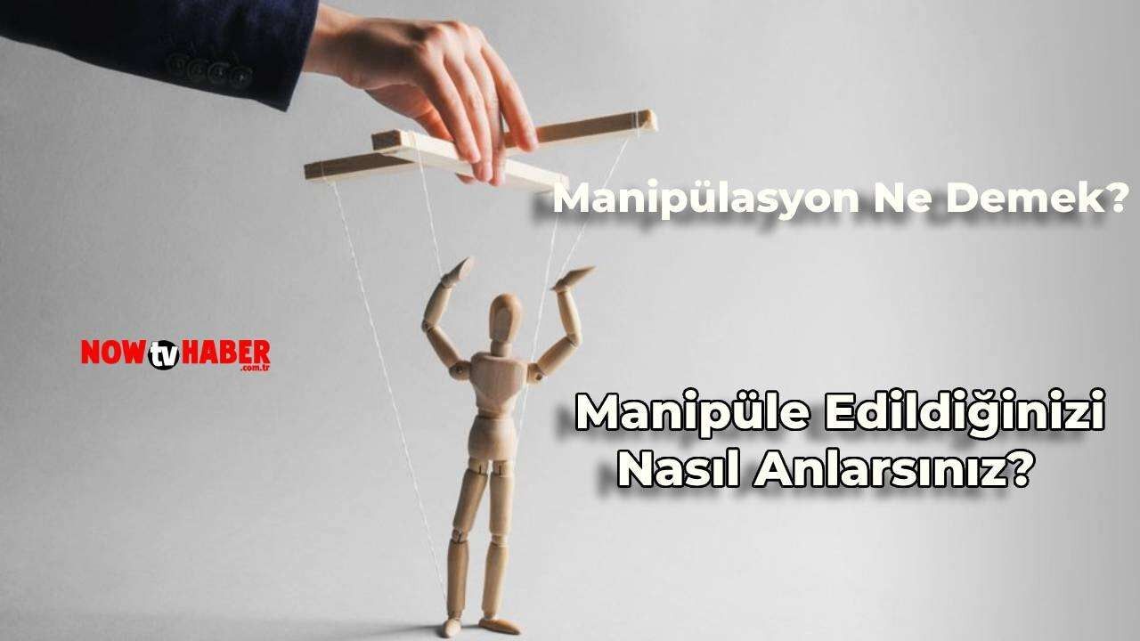 Manipülasyon Ne Demek? Manipüle Edildiğinizi Nasıl Anlarsınız?