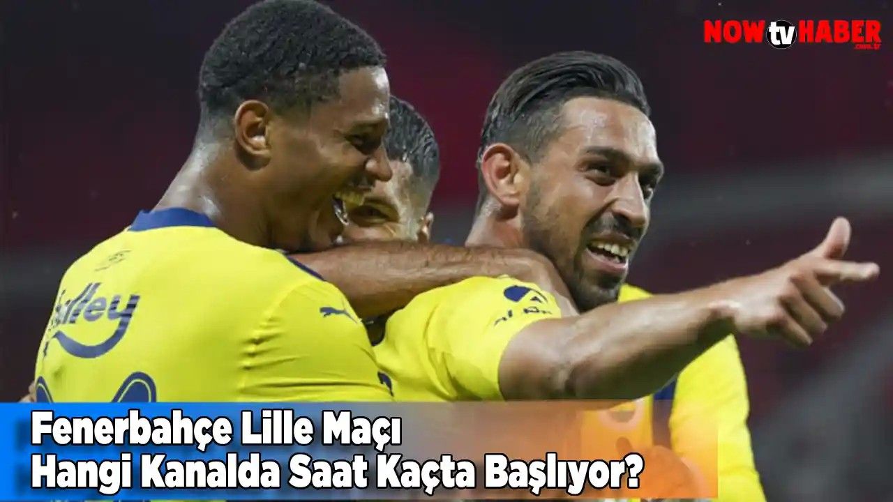 Fenerbahçe Lille Maçı Hangi Kanalda Saat Kaçta Başlıyor? Başladı mı Maç? 2024 Canlı Maç