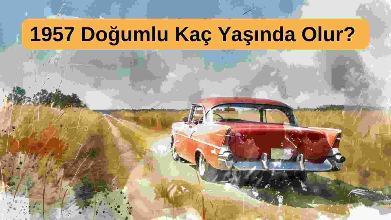 1957 Doğumlu Kaç Yaşında Olur? (2024)