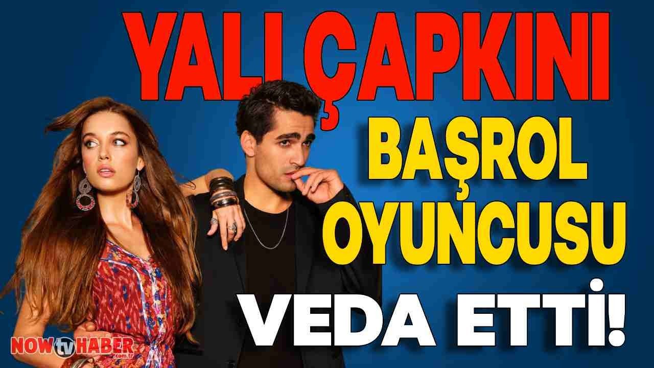 Yalı Çapkını Dizisinde Başrol Oyuncusu Diziye Veda Ettiğini Muhabirlere Açıkladı!