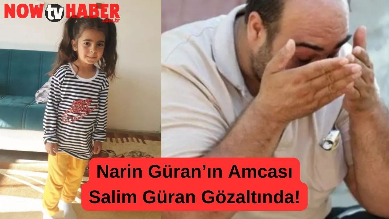 Son Dakika! Narin Güran’ın Amcası Salim Güran Gözaltında!