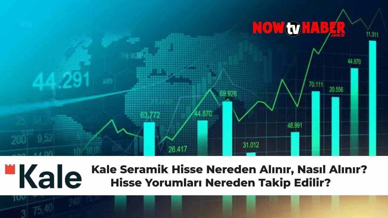 Kale Seramik Hisse Nasıl Alınır, Nereden Alınır? Kale Seramik Hisse Yorum Takibi Nasıl Yapılır?