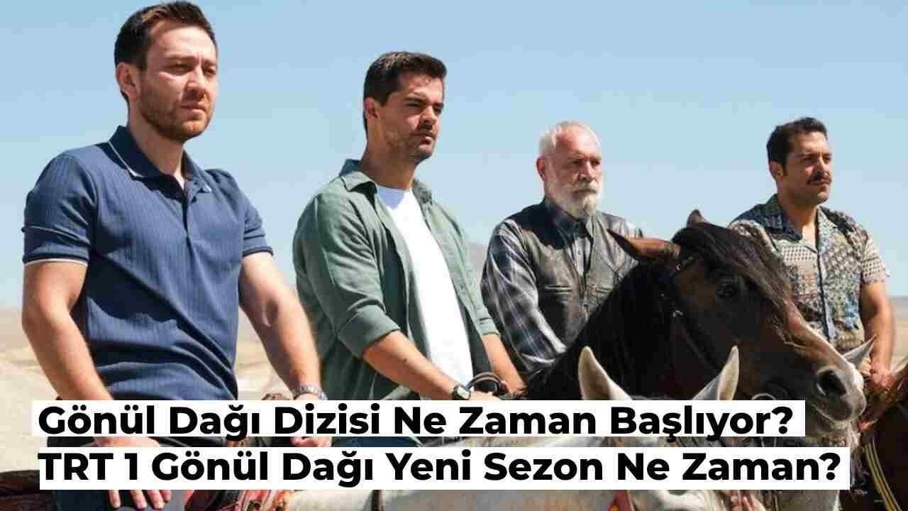 Gönül Dağı Ne Zaman Başlıyor? TRT 1 Dizisi Gönül Dağı Yeni Sezon Tarihi Belli mi?