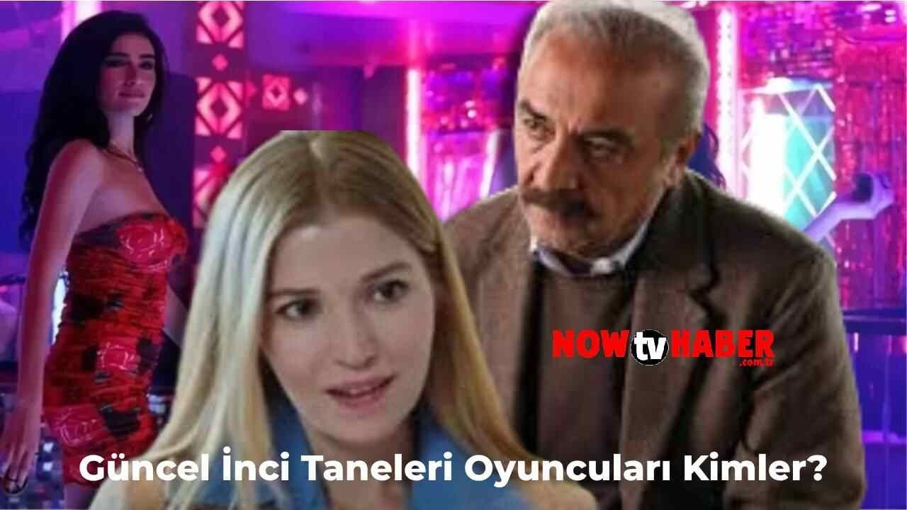 Güncel İnci Taneleri Oyuncuları ve Karakterleri Kimler?