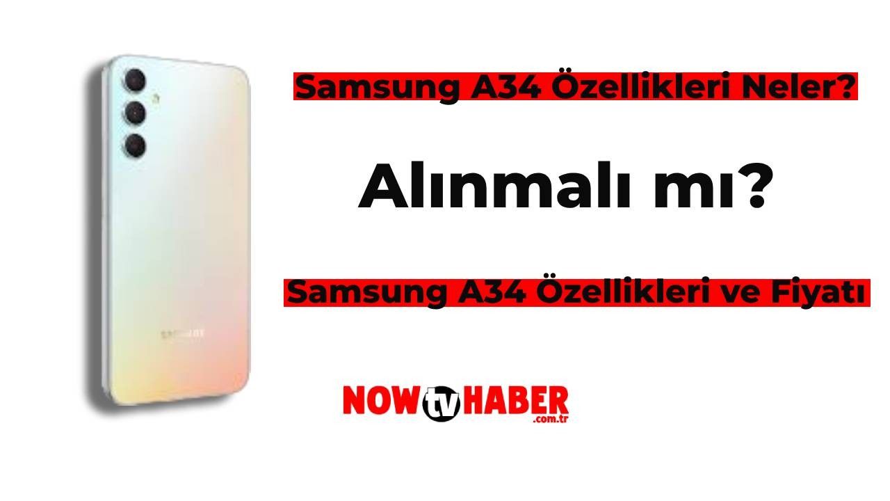 Samsung A34 Özellikleri Neler, Alınmalı mı? İşte Samsung A34 Özellikleri ve Fiyatı