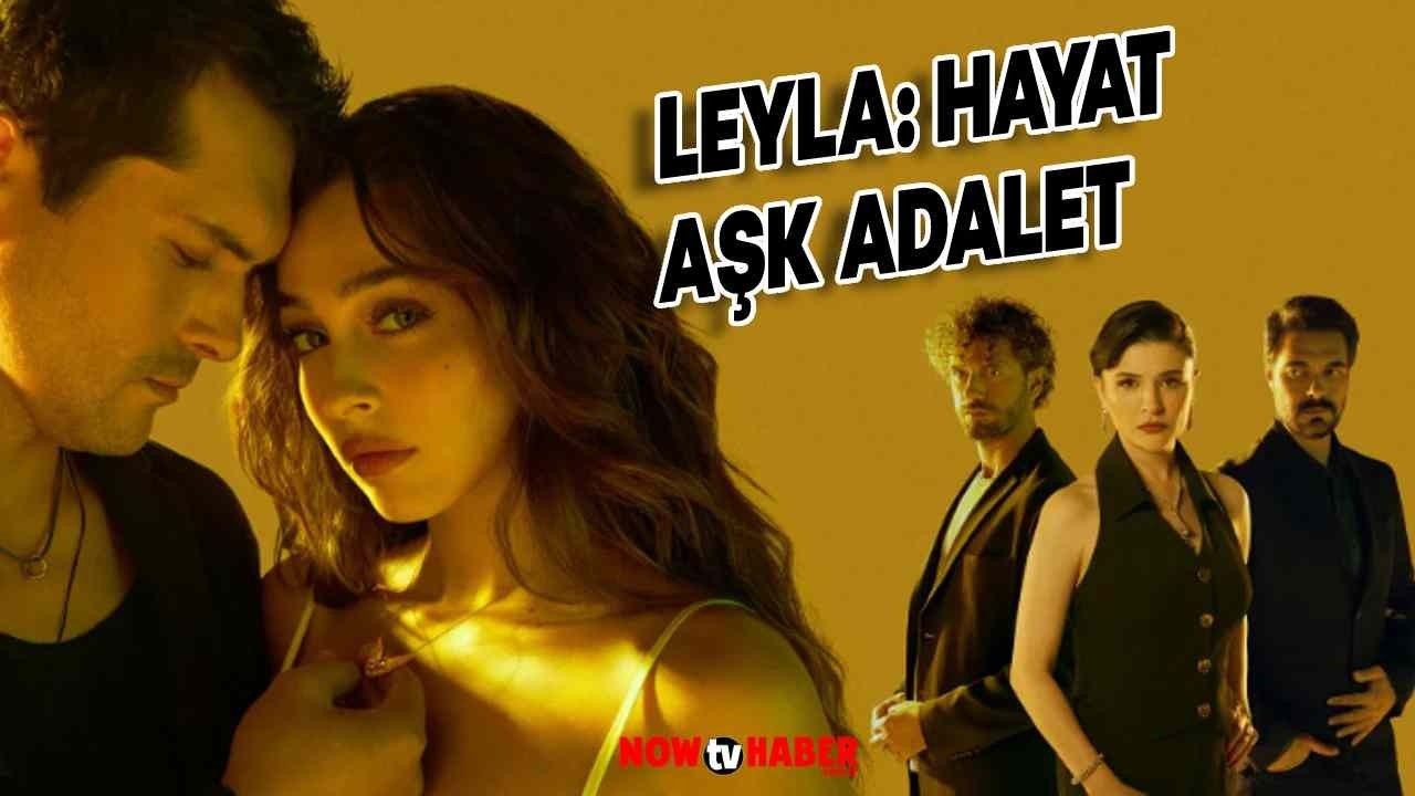 Leyla: Hayat Aşk Adalet Dizisi Konusu Nedir, Oyuncuları Kimlerdir? Leyla: Hayat Aşk Adalet Dizisi Bir Uyarlama mı?