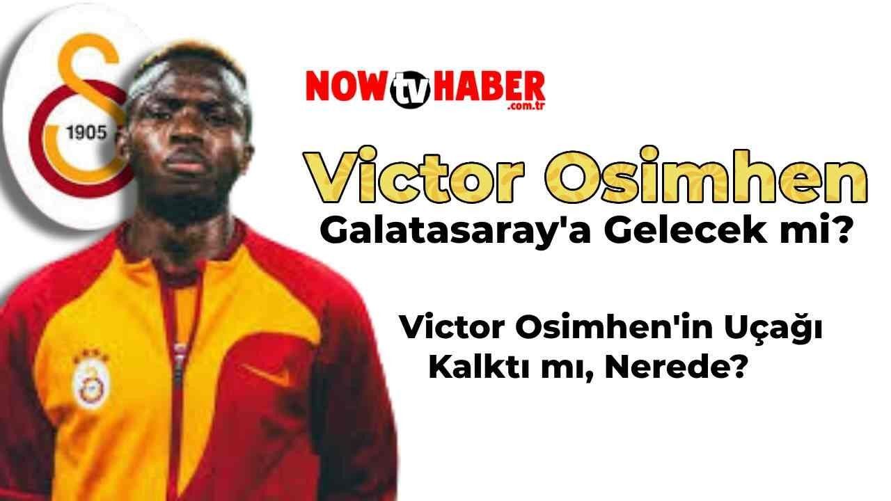 Victor Osimhen Galatasaray’a Gelecek mi? Osimhen’in Uçağı Kalktı mı? Ünlü Futbolcu Osimhen Ne Zaman İstanbul’a Geliyor?