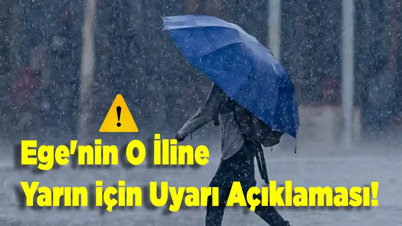 Meteoroloji Bölge Müdürlüğü'nden Ege'nin O İline Yarın için Uyarı Açıklaması!