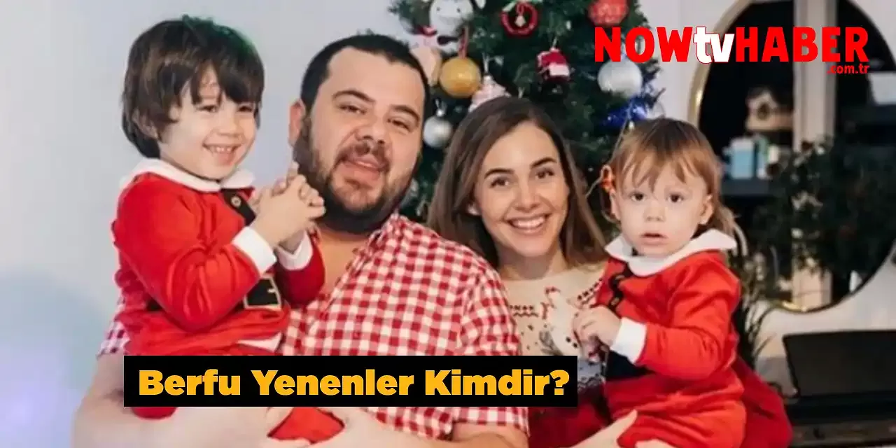 Berfu Yenenler Kimdir ve Nerelidir?