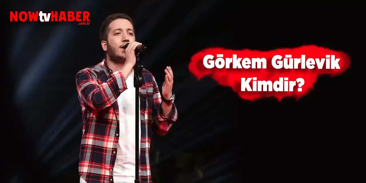 Görkem Gürlevik Kimdir ve Nerelidir?