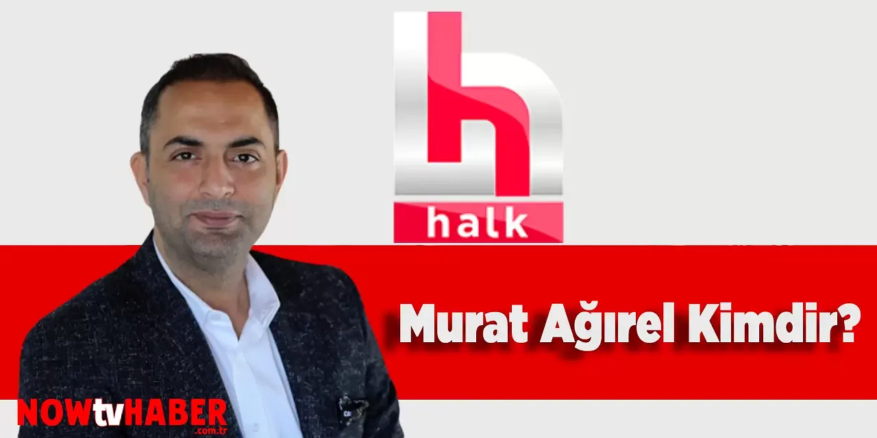 Murat Ağırel Kimdir ve Nerelidir? Halk TV Sunucusu