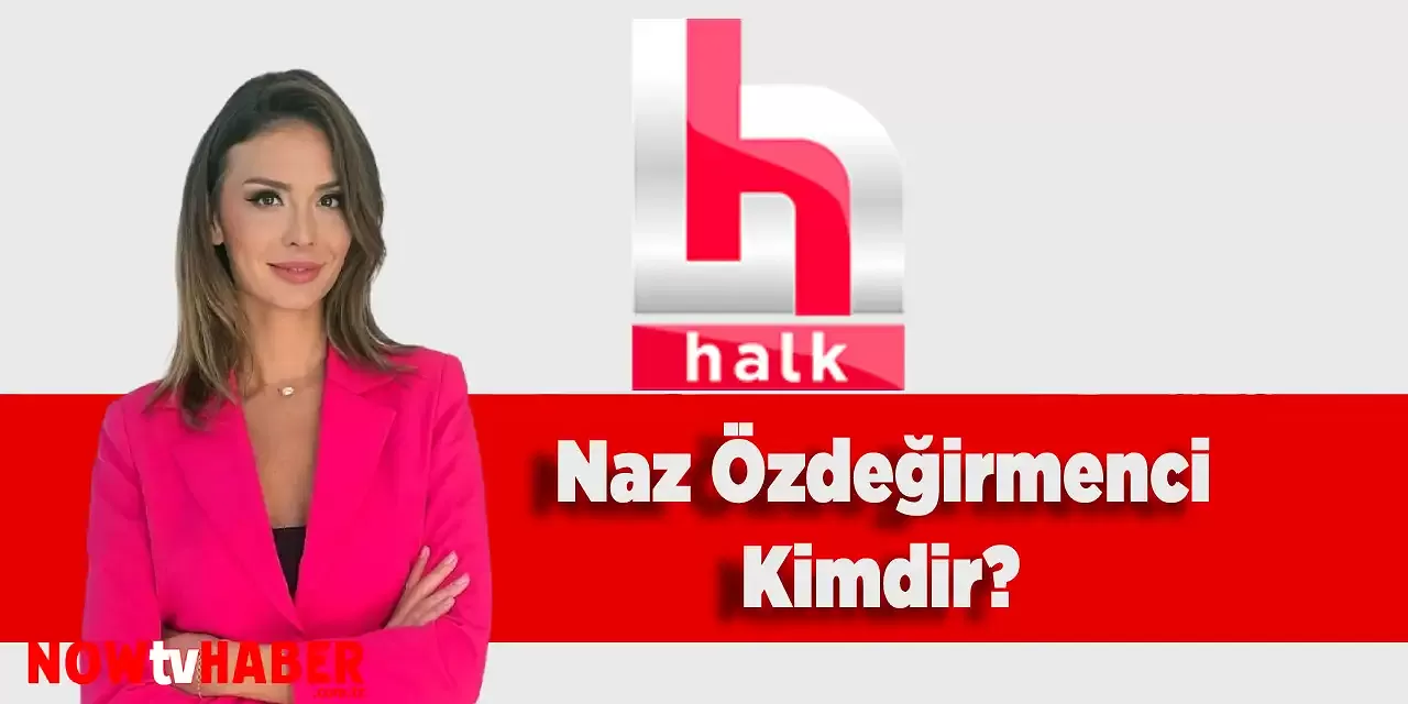 Naz Özdeğirmenci Kimdir ve Nerelidir? Halk Tv Sunucusu