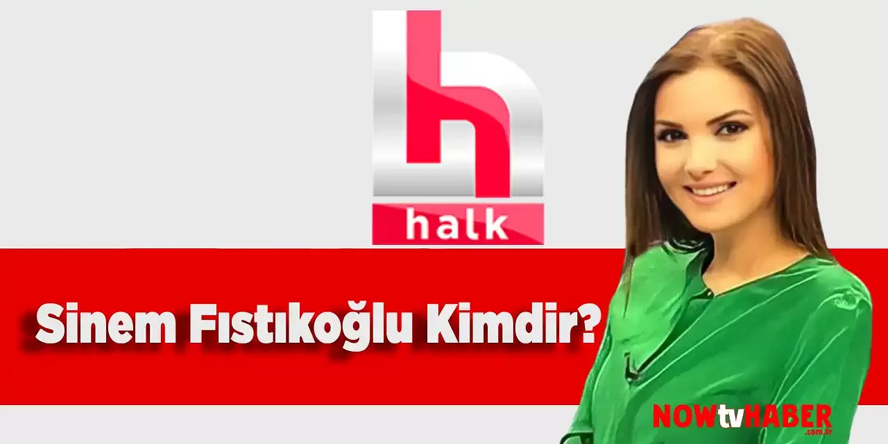 Sinem Fıstıkoğlu Kimdir ve Nerelidir? Halk TV Sunucusu