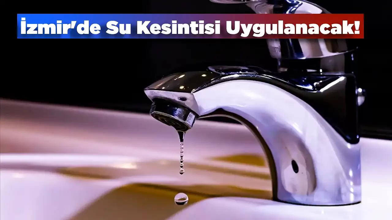 İzmir'in 5 İlçesinde Su Kesintisi Yapılacak! 23 Haziran Pazar Günü