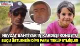 Nevzat Bahtiyar'ın Kardeşi İlk Kez Konuştu: Suçu Üstlensin Diye Para Teklif Etmişler