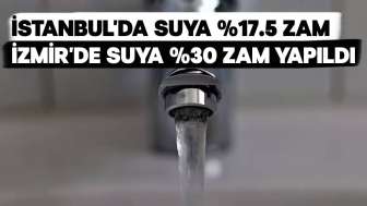 İstanbul'da Su %17,5 Oranından 38 TL'ye Yaklaştı, İzmir'de %30'luk Zam!