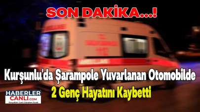 Son Dakika... Kurşunlu'da Şarampole Yuvarlanan Otomobilde 2 Genç Hayatını Kaybetti