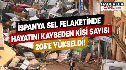 İspanya'daki Sel Felaketinde Hayatını Kaybeden Kişi Sayısı 205'e Yükseldi