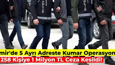 İzmir’de Büyük Kumar Operasyonu: 258 Kişi Toplam 1 Milyon 657 Bin TL Ceza Aldı!